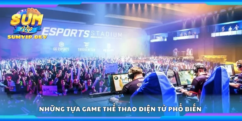 Những tựa game thể thao điện tử phổ biến